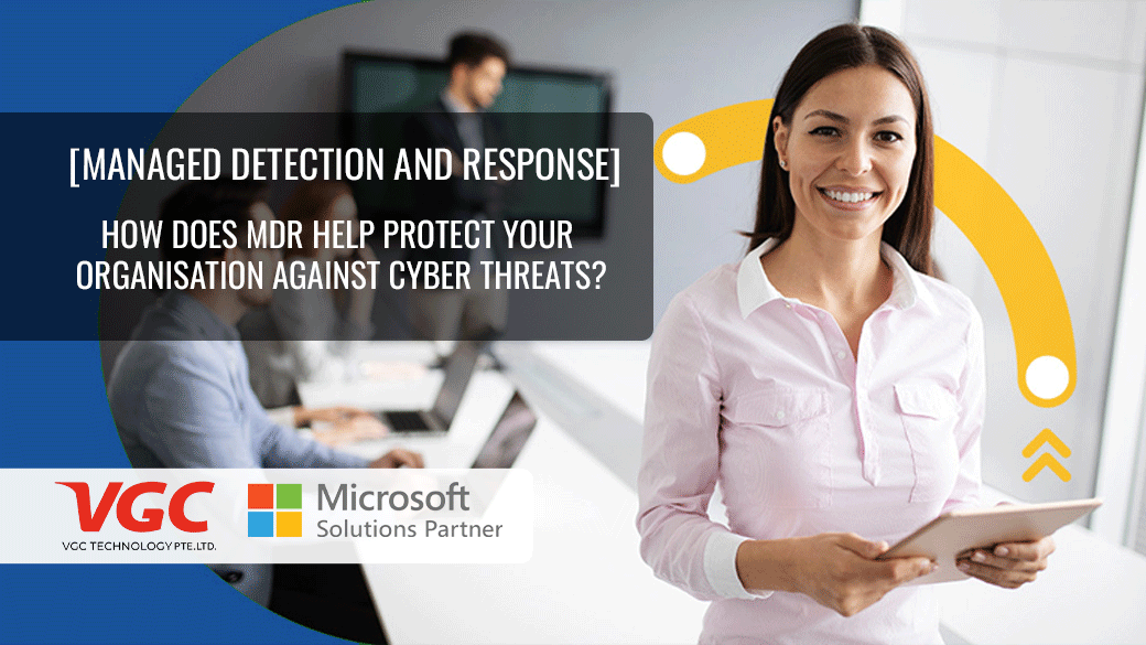 [MANAGED DETECTION AND RESPONSE] How does MDR Help Protect Your Organization Against Cyber Threats? 