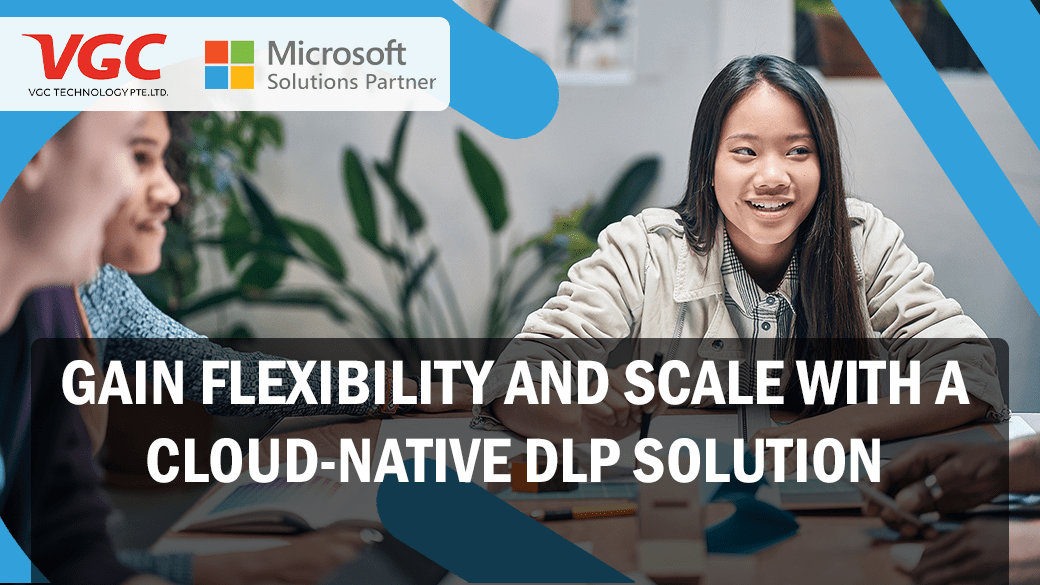 Gain flexibility and scale with a cloud-native DLP solution
